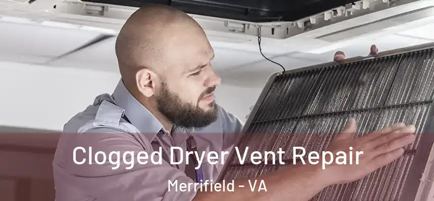  Clogged Dryer Vent Repair Merrifield - VA